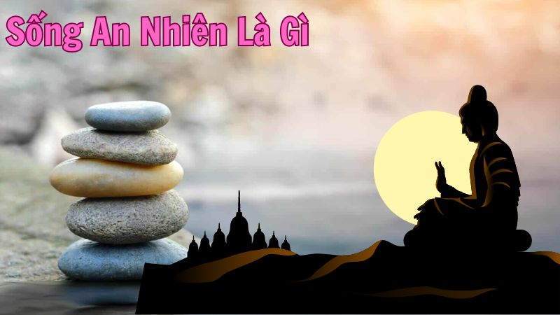 Sống An Nhiên Là Gì