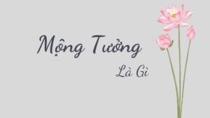 Mộng Tưởng Là Gì Và Tại Sao Nó Quan Trọng?