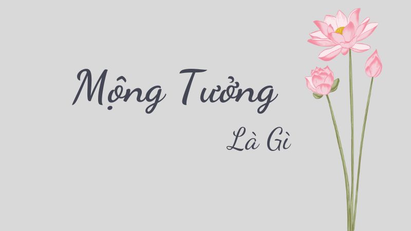 Mộng Tưởng Là Gì Và Tại Sao Nó Quan Trọng?